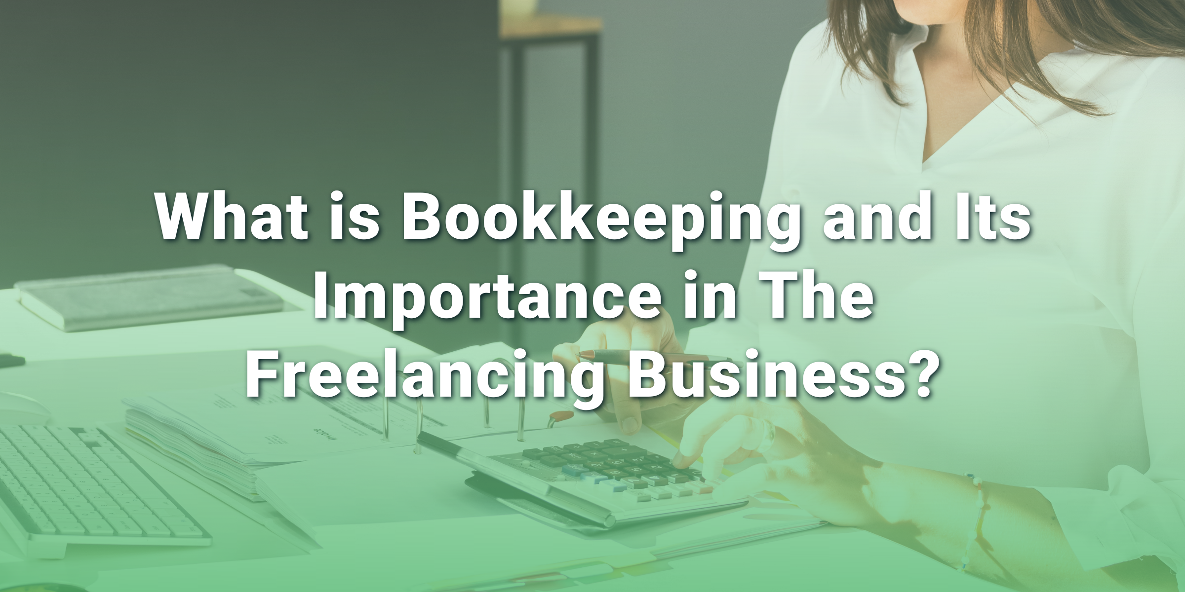 What is bookkeeping and Its Importance to Freelancing Business