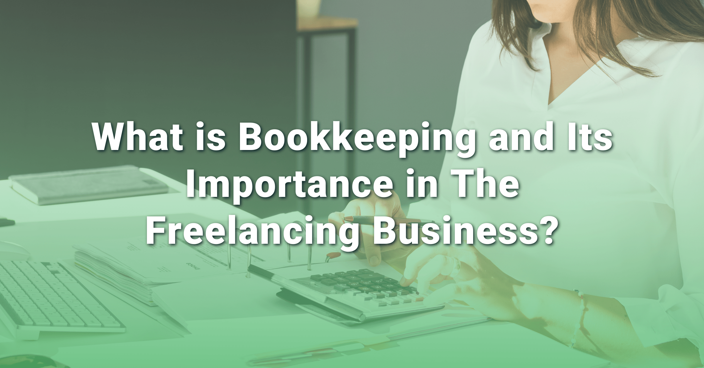 What Is Bookkeeping And Its Importance In The Freelancing Business 8329