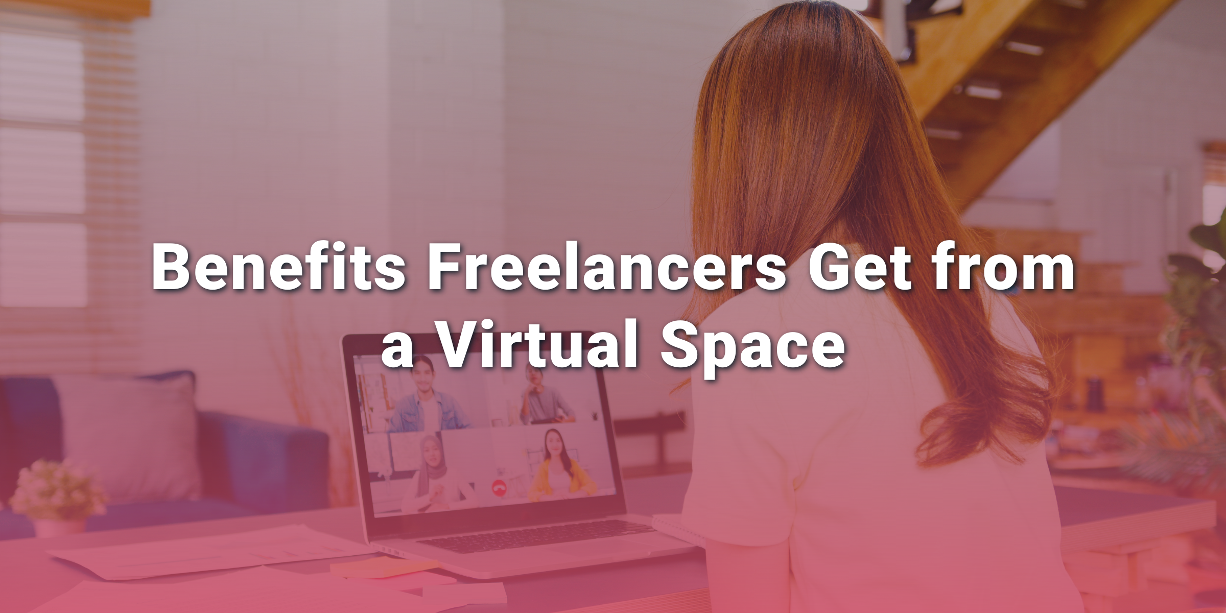 1 Banner Benefits Freelancers Get from a Virtual Space