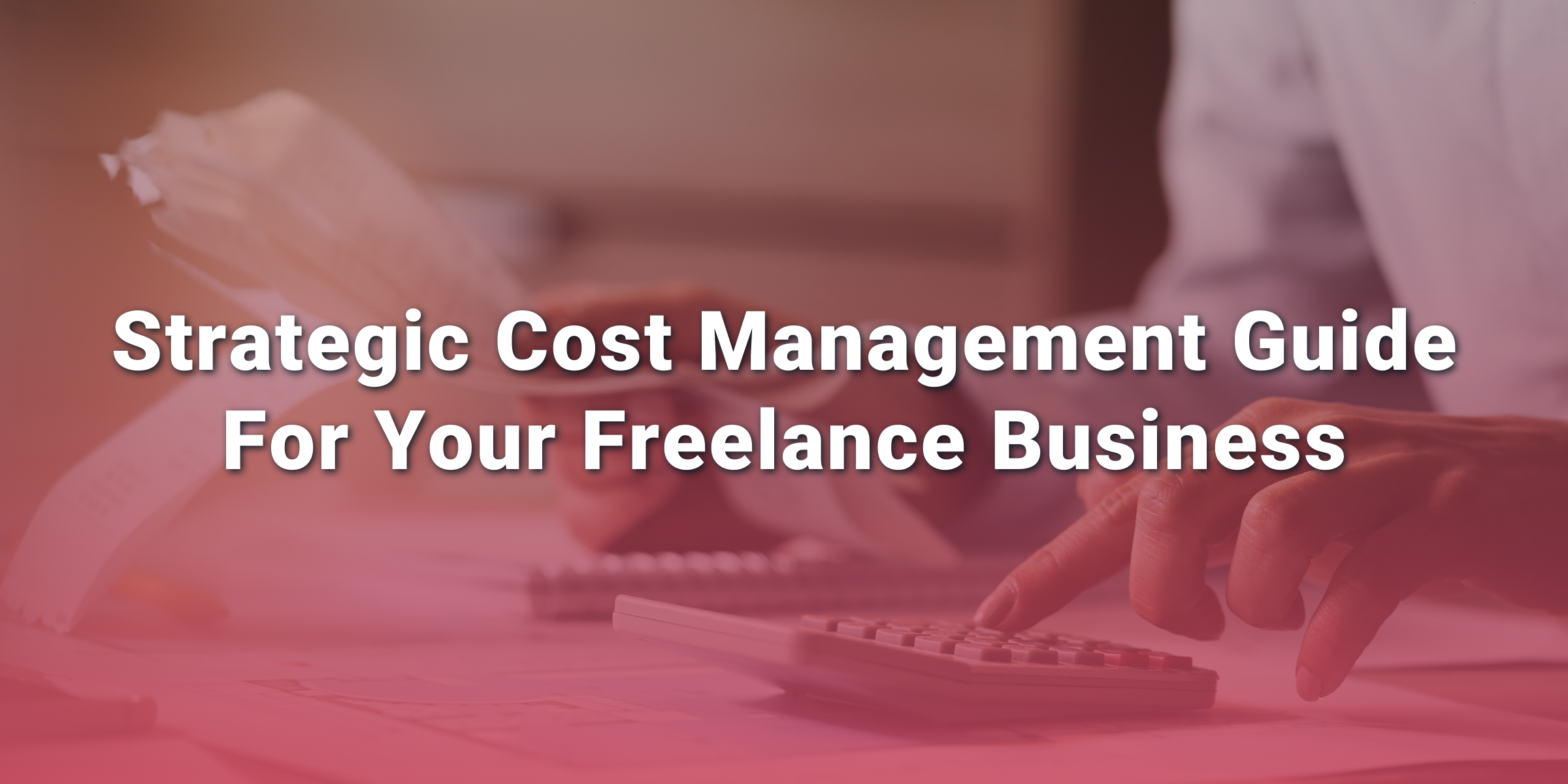 Strategic Cost Management Guide For Your Freelance Business