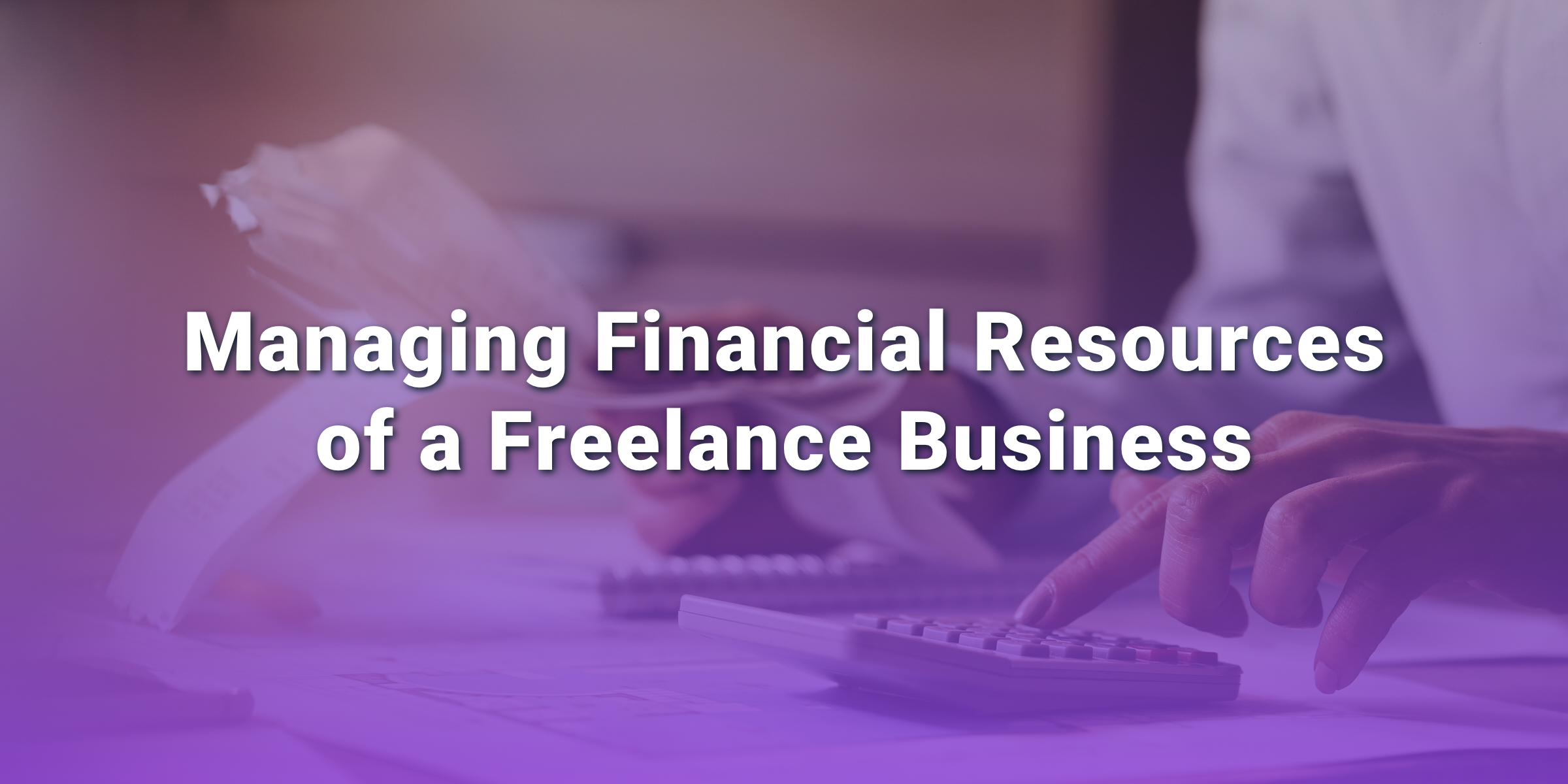Managing Financial Resources of a Freelance Business financial resources