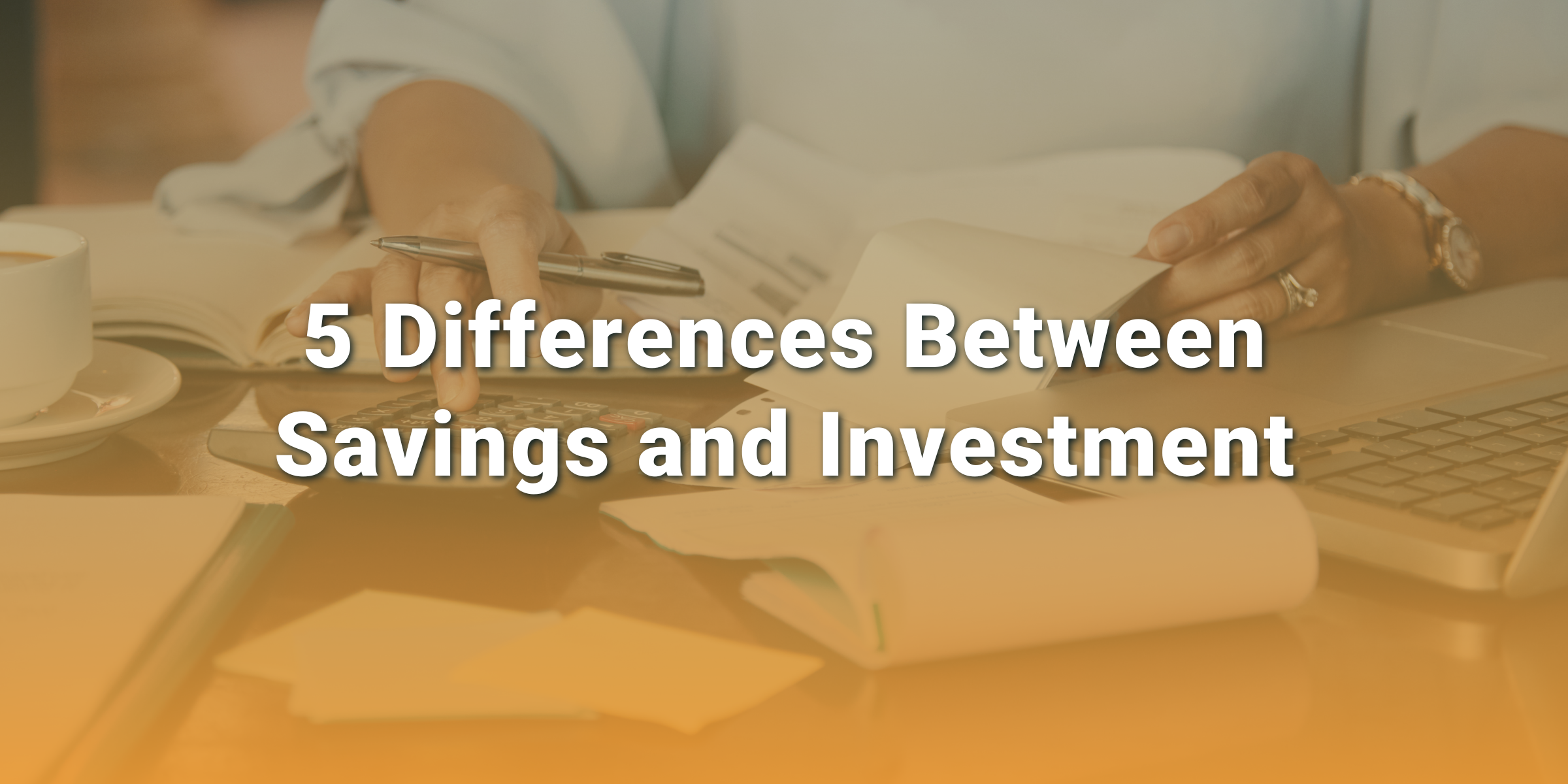 5 Differences Between Savings and Investment 5 Differences Between Savings and Investment