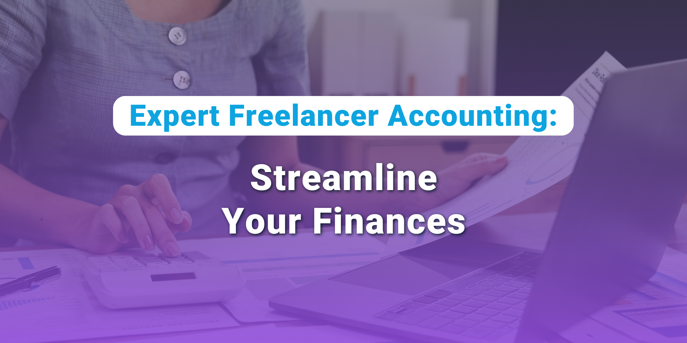 Article #24 Expert Freelancer Accounting: Streamline Your Finances